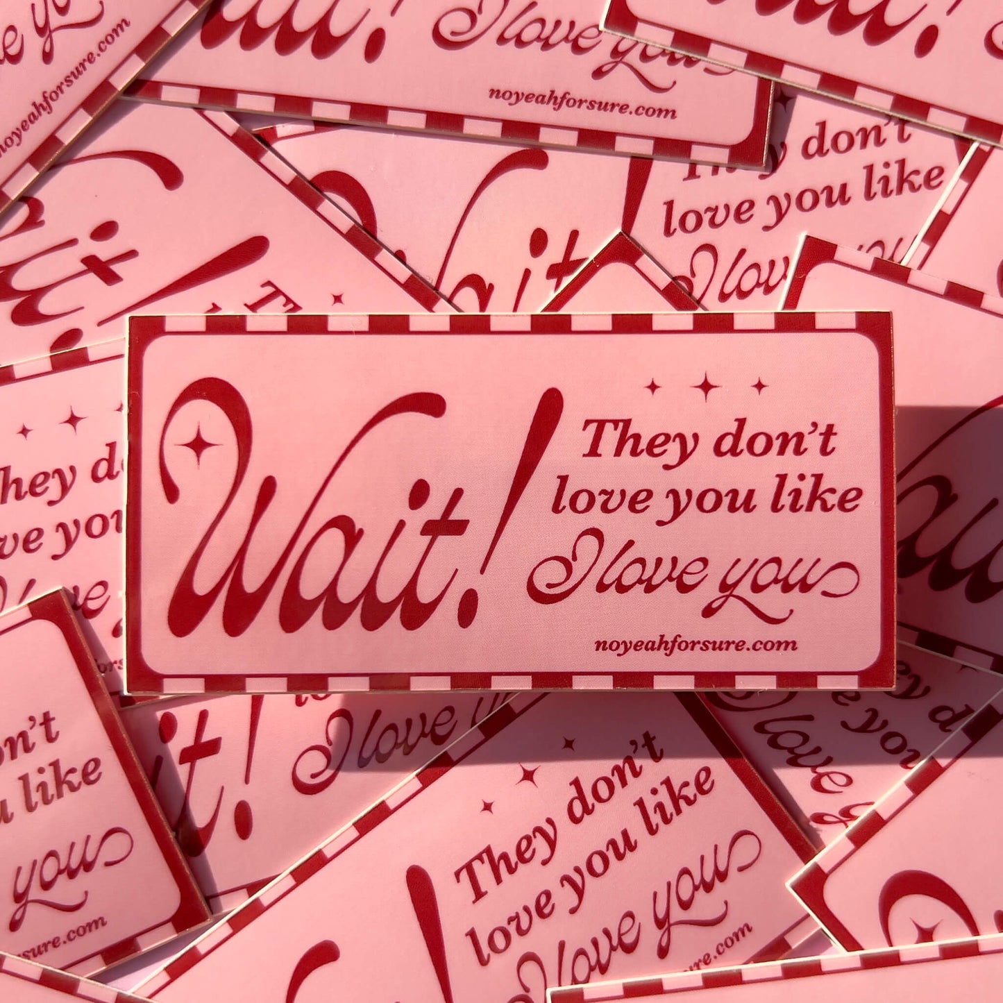 Wait! They Don't Love You Like I Love You Sticker
