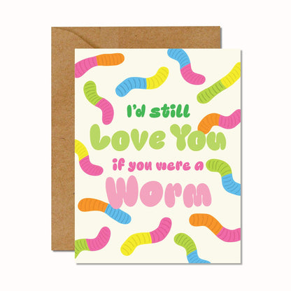 I'd Still Love You If You Were A Worm Card