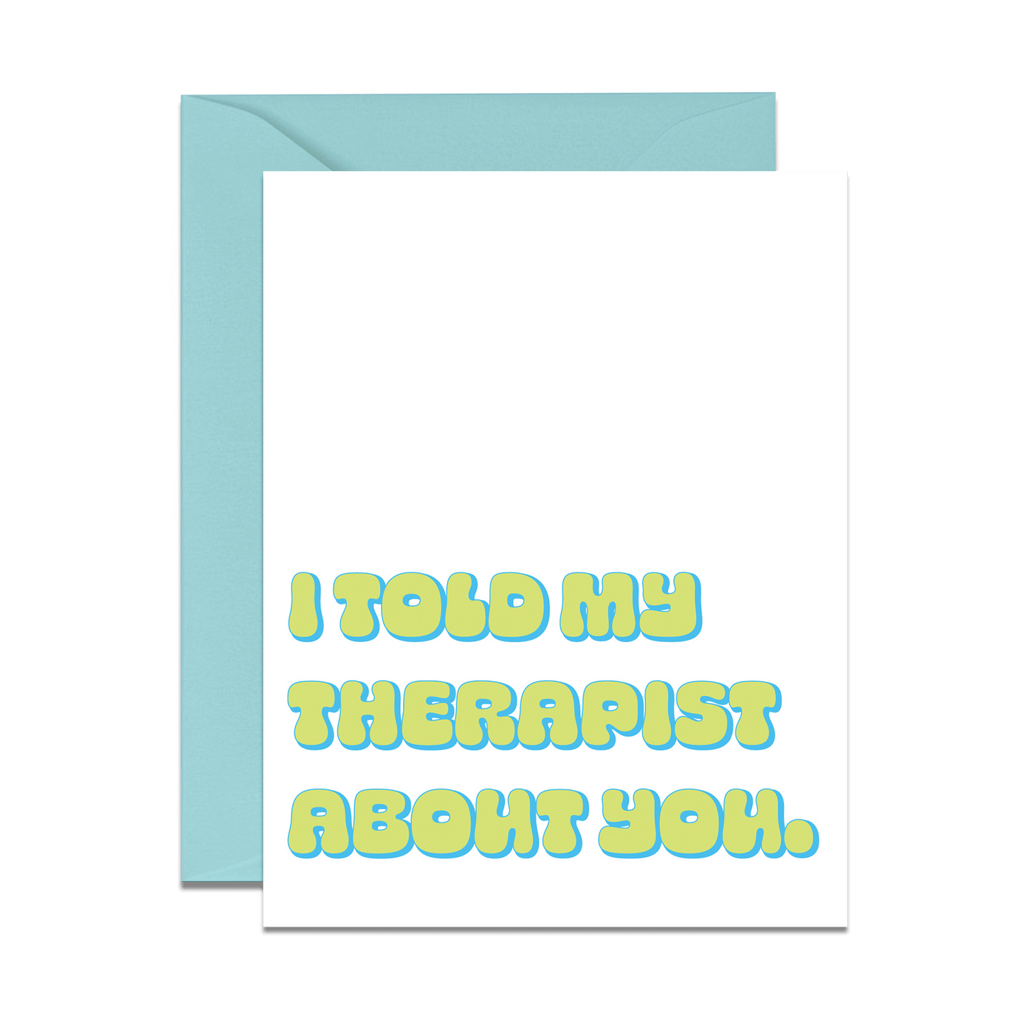 i told my therapist about you greeting card