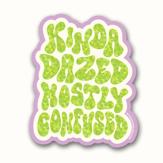 Kinda dazed mostly confused glitter vinyl sticker