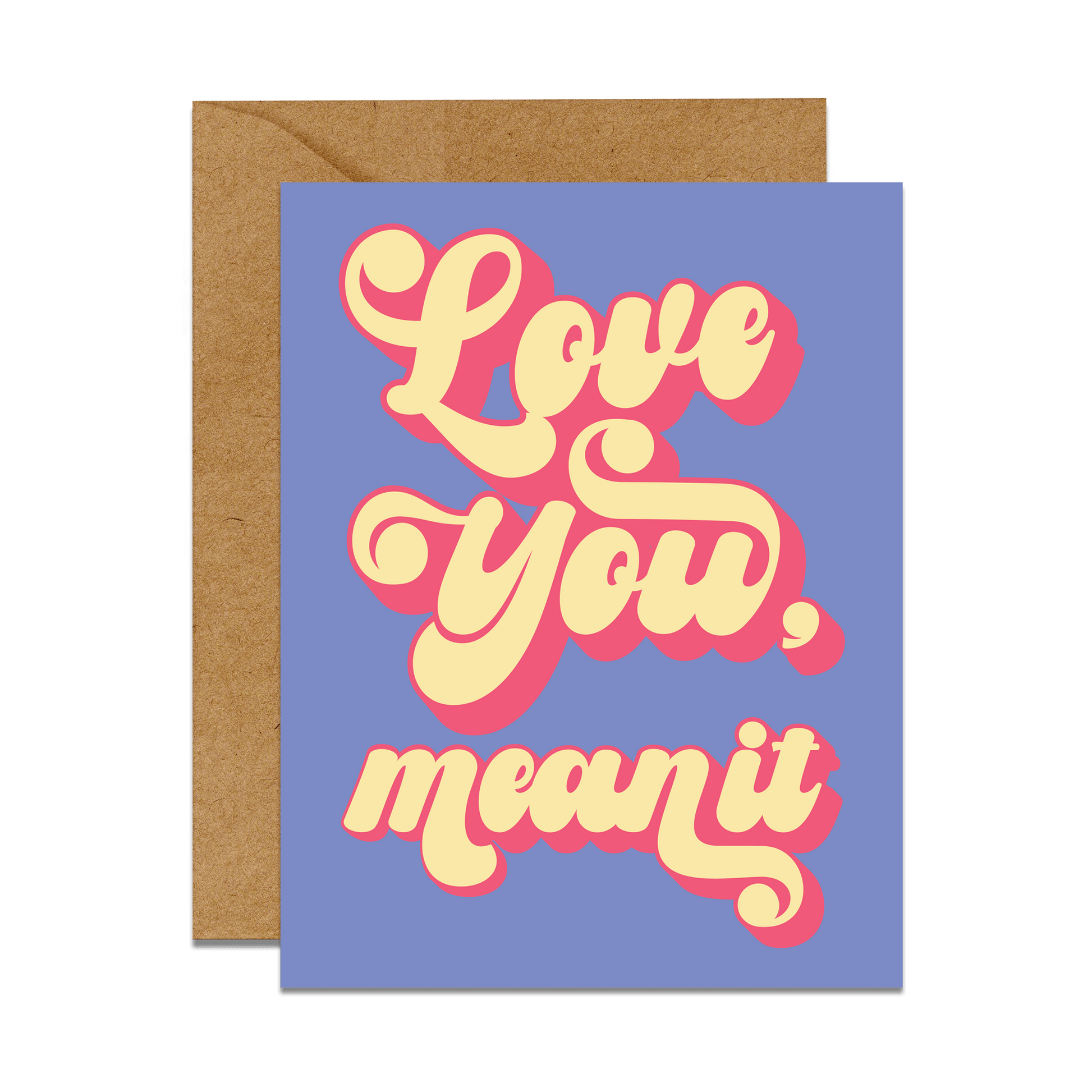 GREETING CARD WITH SCRIPT FONT THAT READ LOVE YOU MEAN IT