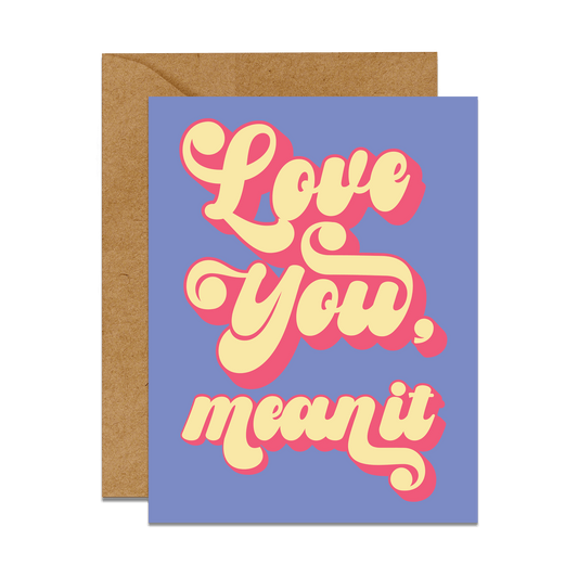 GREETING CARD WITH SCRIPT FONT THAT READ LOVE YOU MEAN IT