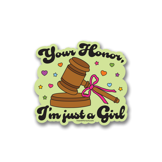 Sticker design featuring a judge's gavel with a pink bow and the whimsical text, "your honor, i'm just a girl" surrounded by colorful hearts and stars.