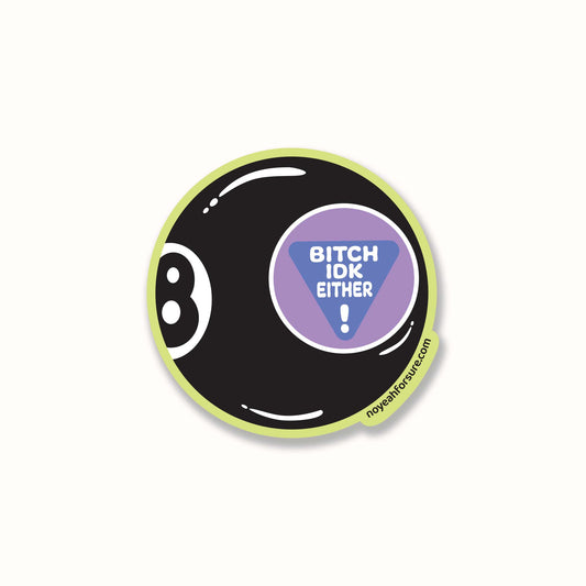 Bitch IDK Either 8 Ball Sticker